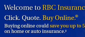 Welcome to RBC Insurance&reg; Click. Quote. Buy Online&reg; Buying online could save you up to 5% on home or auto insurance.�