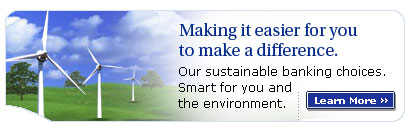 Making it easier for you to make a difference.  Our sustainable banking choices. Smart for you and the environment. Learn more.