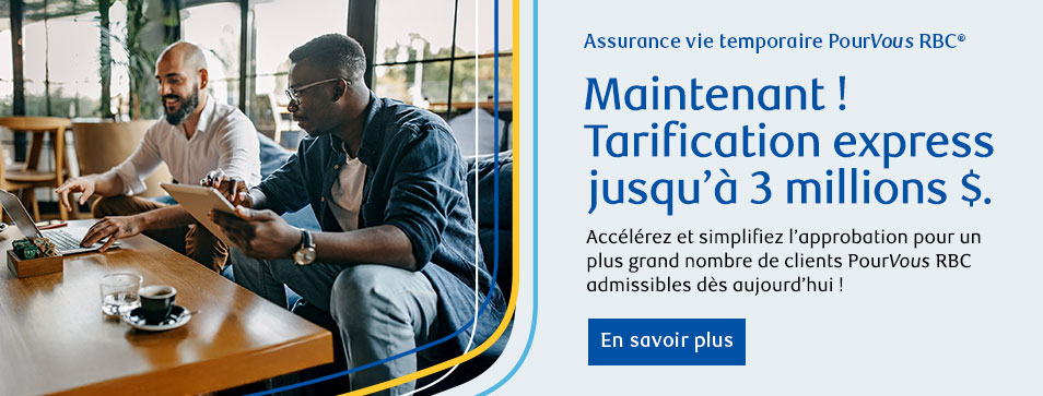 Assurance vie temporaire PourVous RBC Maintenant ! Tarification express jusqu'à 3 millions $.