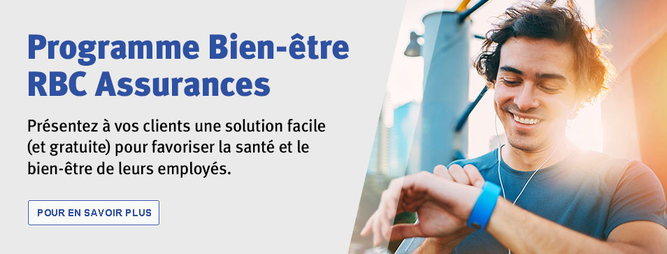 Programme Bien-être RBC Assurances. Présentez à vos clients une solution facile (et gratuite) pour favoriser la santé et le bien-être de leurs employés. En savoir plus.